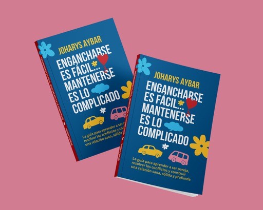 Engancharse es fácil, mantenerse es lo complicado: La guía para aprender a ser pareja, resolver los conflictos y construir una relación sana, sólida y profunda